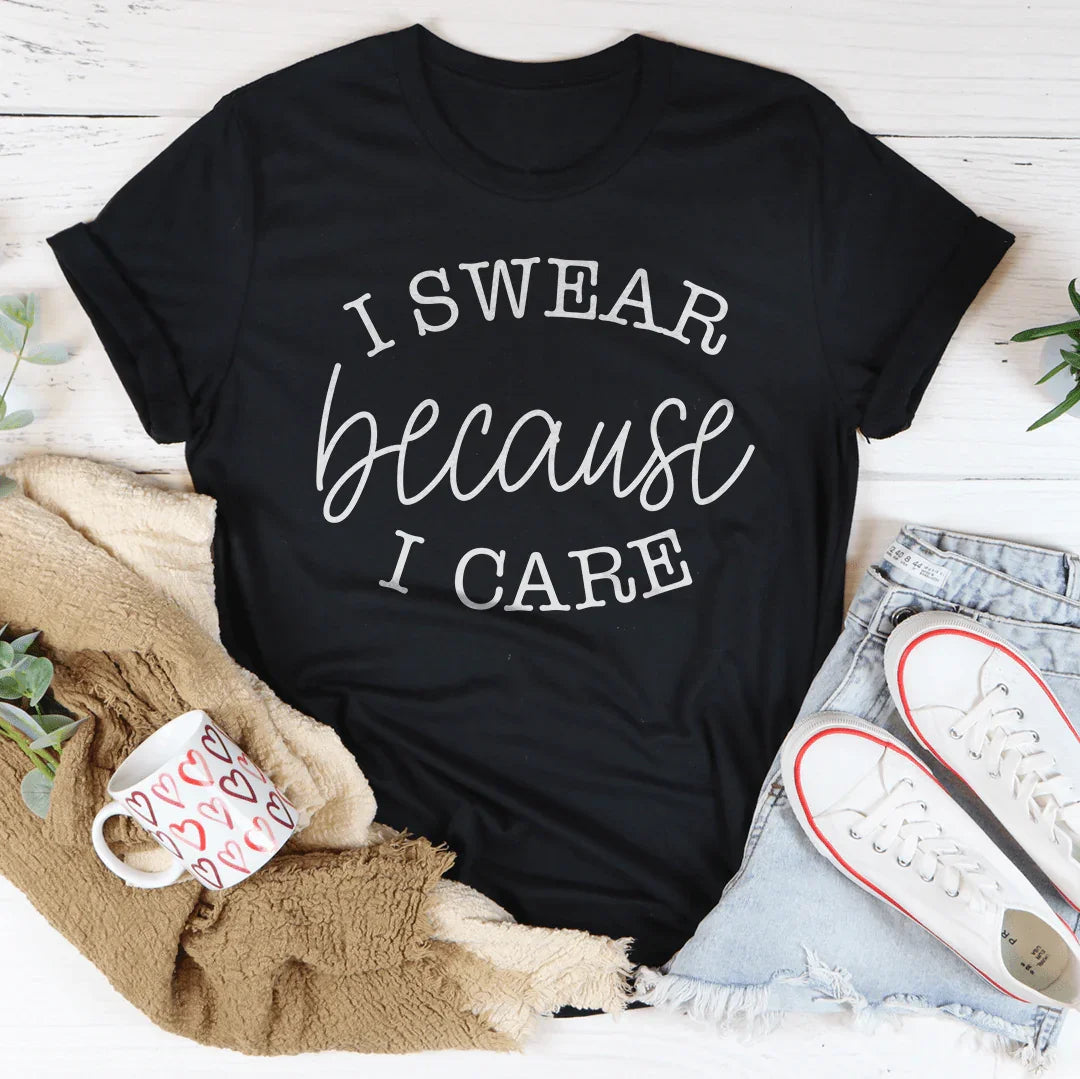 I Swear Because I Care Tee